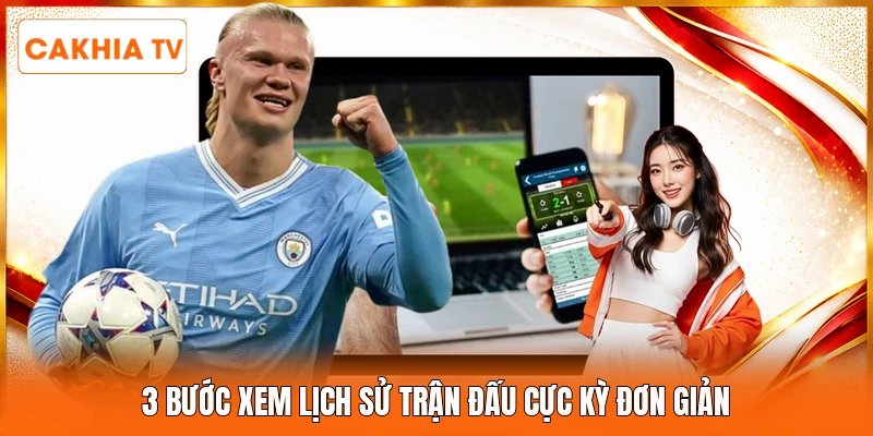 3 bước xem lịch sử trận đấu cực kỳ đơn giản