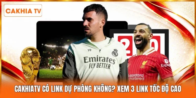 Cakhiatv Có Link Dự Phòng Không? Xem 3 Link Tốc Độ Cao