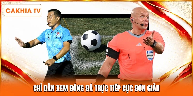 Chỉ dẫn xem bóng đá trực tiếp cực đơn giản