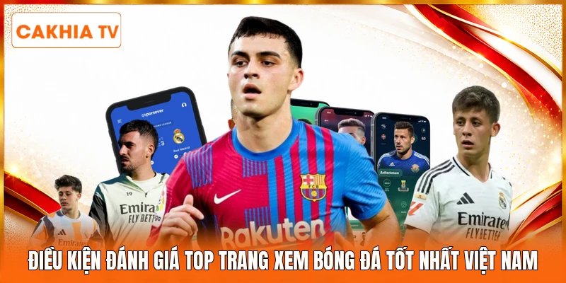 Điều kiện đánh giá top trang xem bóng đá tốt nhất Việt Nam 