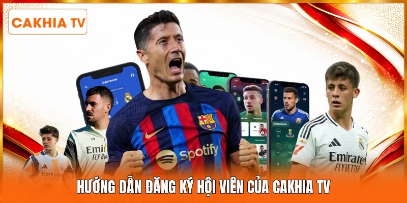 Hướng dẫn đăng ký hội viên của Cakhia tv 