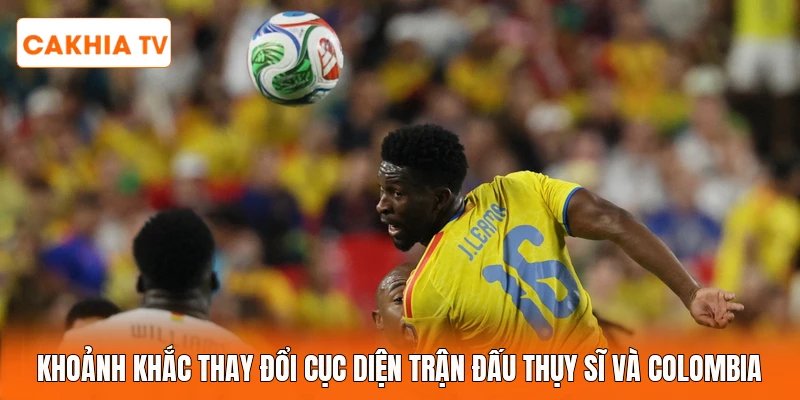 Khoảnh khắc thay đổi cục diện trận đấu Thụy Sĩ và Colombia