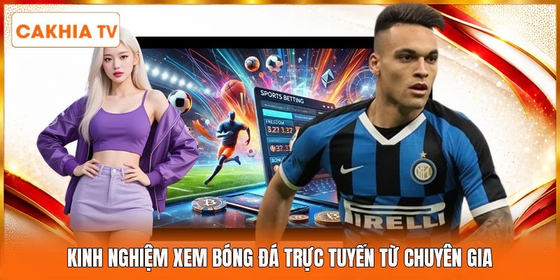 Kinh nghiệm xem bóng đá trực tuyến từ chuyên gia