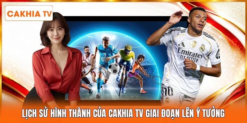 Lịch sử hình thành của Cakhia tv giai đoạn lên ý tưởng