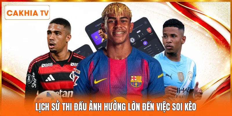 Lịch sử thi đấu ảnh hưởng lớn đến việc soi kèo