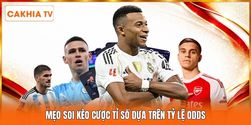 Mẹo soi kèo cược tỉ số dựa trên tỷ lệ odds