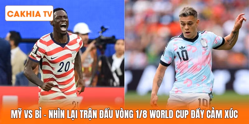 Mỹ Vs Bỉ | Nhìn Lại Trận Đấu Vòng 1/8 World Cup Đầy Cảm Xúc