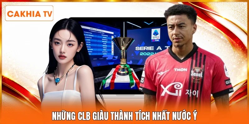 Những CLB giàu thành tích nhất nước Ý