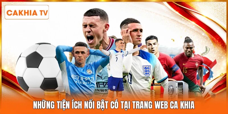 Những tiện ích nổi bật có tại trang web Ca Khia