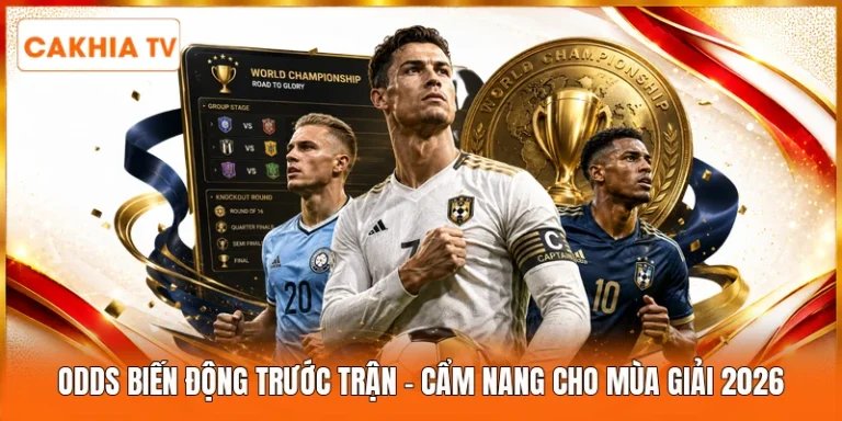 Odds Biến Động Trước Trận | Cẩm Nang Cho Mùa Giải 2026