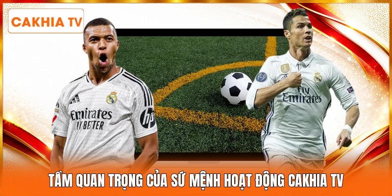Tầm quan trọng của sứ mệnh hoạt động Cakhia tv