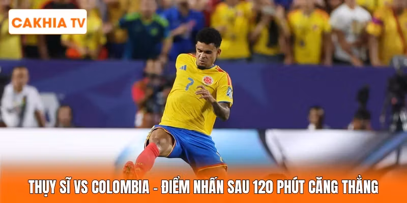 Thụy Sĩ Vs Colombia | Điểm Nhấn Sau 120 Phút Căng Thẳng