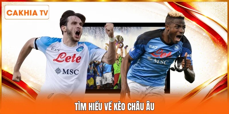 Tìm hiểu về kèo châu Âu