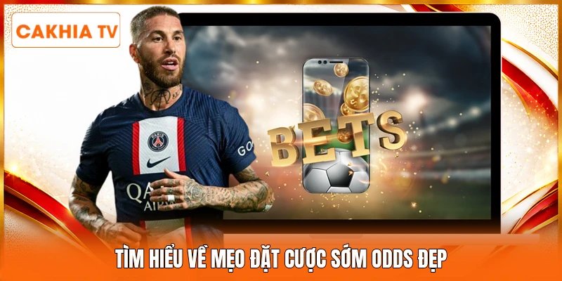 Tìm hiểu về mẹo đặt cược sớm odds đẹp 