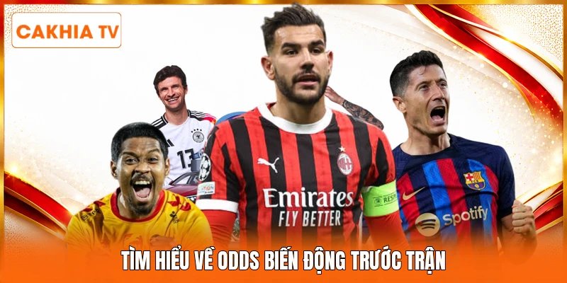 Tìm hiểu về odds biến động trước trận
