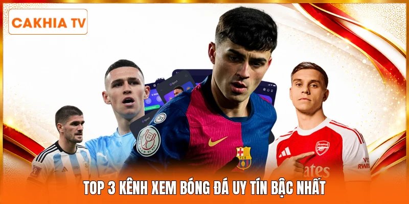 Top 3 kênh xem bóng đá uy tín bậc nhất