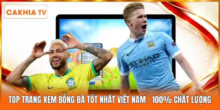 Top Trang Xem Bóng Đá Tốt Nhất Việt Nam | 100% Chất Lượng