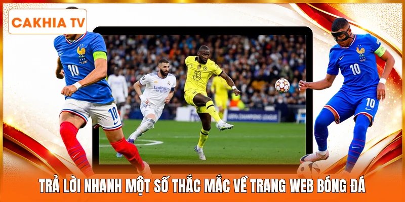 Trả lời nhanh một số thắc mắc về trang web bóng đá