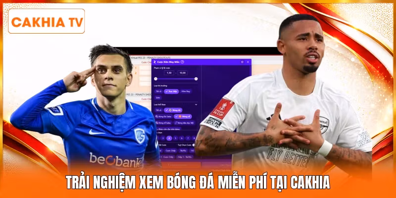 Trải nghiệm xem bóng đá miễn phí tại Cakhia