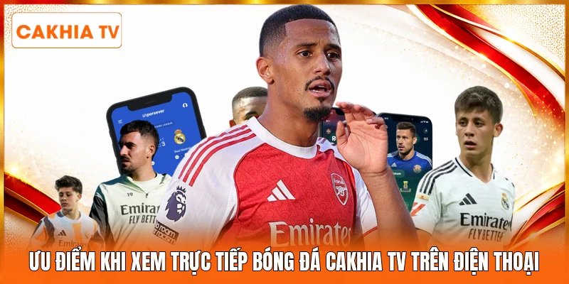 Ưu điểm khi xem trực tiếp bóng đá Cakhia tv trên điện thoại